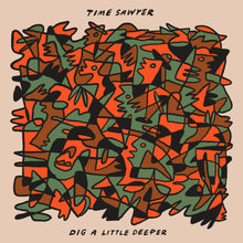 Load image into Gallery viewer, Time Sawyer - Dig A Little Deeper (Vinyl) (2023)